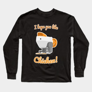 I hope you like Chicken! Long Sleeve T-Shirt